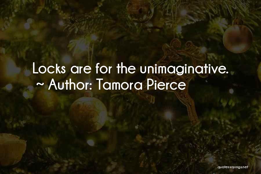 Tamora Pierce Quotes: Locks Are For The Unimaginative.