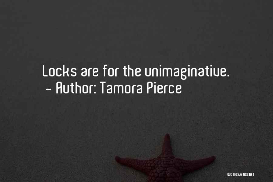 Tamora Pierce Quotes: Locks Are For The Unimaginative.