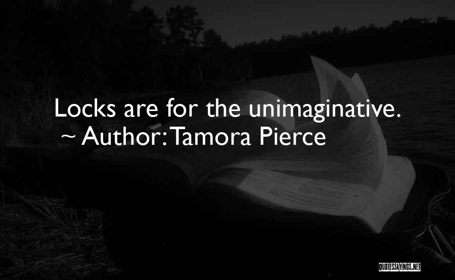 Tamora Pierce Quotes: Locks Are For The Unimaginative.