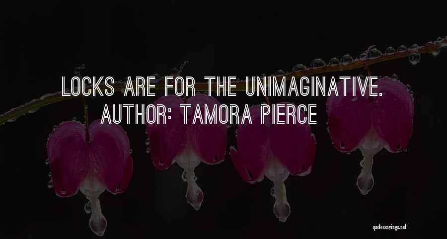 Tamora Pierce Quotes: Locks Are For The Unimaginative.