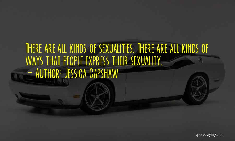 Jessica Capshaw Quotes: There Are All Kinds Of Sexualities. There Are All Kinds Of Ways That People Express Their Sexuality.