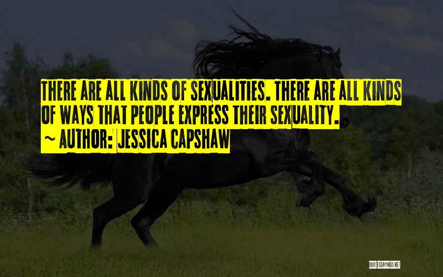 Jessica Capshaw Quotes: There Are All Kinds Of Sexualities. There Are All Kinds Of Ways That People Express Their Sexuality.