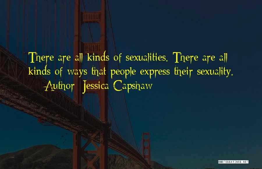 Jessica Capshaw Quotes: There Are All Kinds Of Sexualities. There Are All Kinds Of Ways That People Express Their Sexuality.