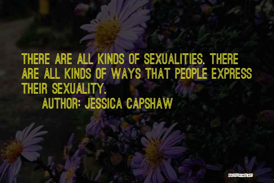 Jessica Capshaw Quotes: There Are All Kinds Of Sexualities. There Are All Kinds Of Ways That People Express Their Sexuality.