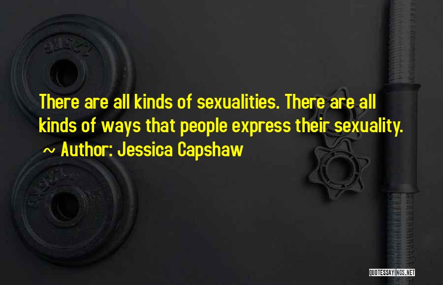 Jessica Capshaw Quotes: There Are All Kinds Of Sexualities. There Are All Kinds Of Ways That People Express Their Sexuality.