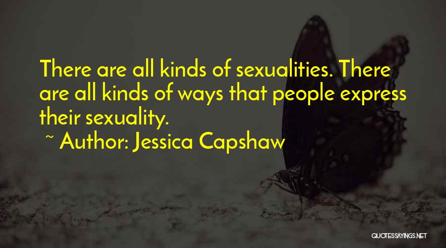 Jessica Capshaw Quotes: There Are All Kinds Of Sexualities. There Are All Kinds Of Ways That People Express Their Sexuality.