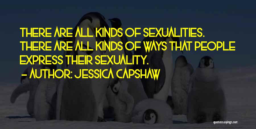 Jessica Capshaw Quotes: There Are All Kinds Of Sexualities. There Are All Kinds Of Ways That People Express Their Sexuality.