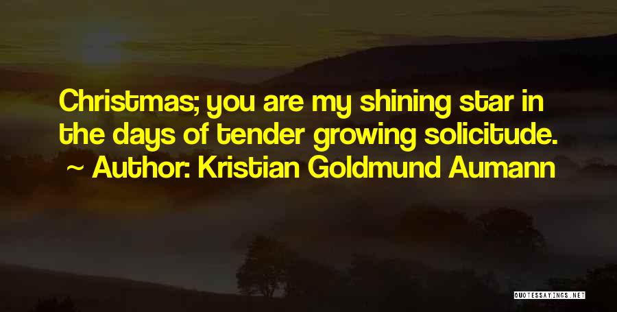 Kristian Goldmund Aumann Quotes: Christmas; You Are My Shining Star In The Days Of Tender Growing Solicitude.