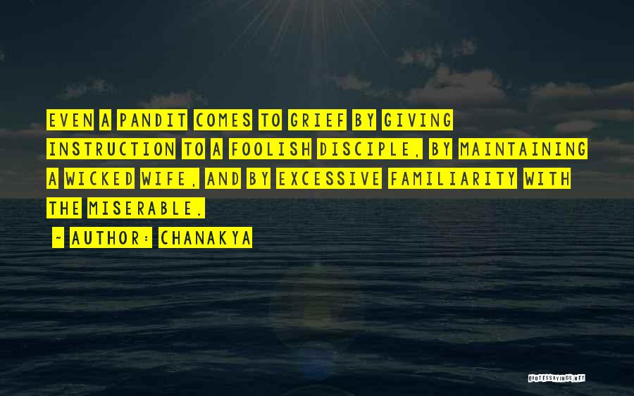 Chanakya Quotes: Even A Pandit Comes To Grief By Giving Instruction To A Foolish Disciple, By Maintaining A Wicked Wife, And By
