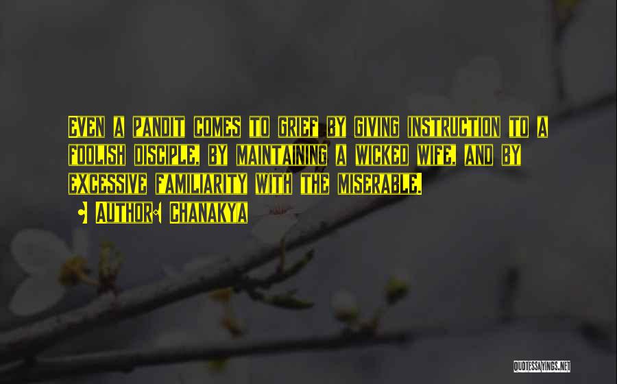 Chanakya Quotes: Even A Pandit Comes To Grief By Giving Instruction To A Foolish Disciple, By Maintaining A Wicked Wife, And By