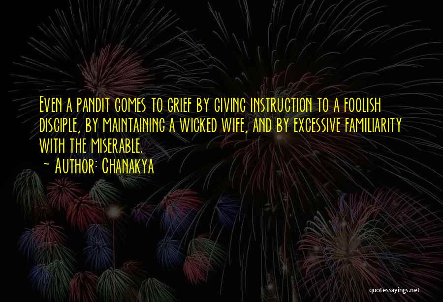 Chanakya Quotes: Even A Pandit Comes To Grief By Giving Instruction To A Foolish Disciple, By Maintaining A Wicked Wife, And By
