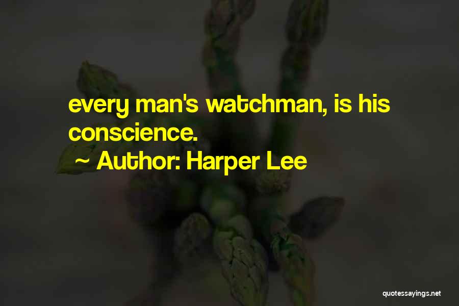 Harper Lee Quotes: Every Man's Watchman, Is His Conscience.