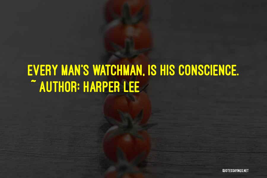 Harper Lee Quotes: Every Man's Watchman, Is His Conscience.