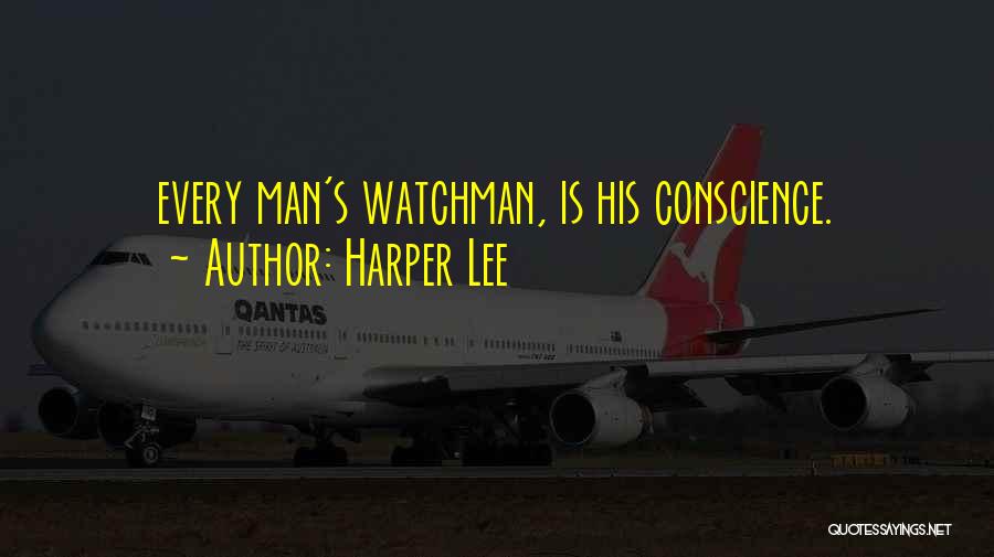 Harper Lee Quotes: Every Man's Watchman, Is His Conscience.