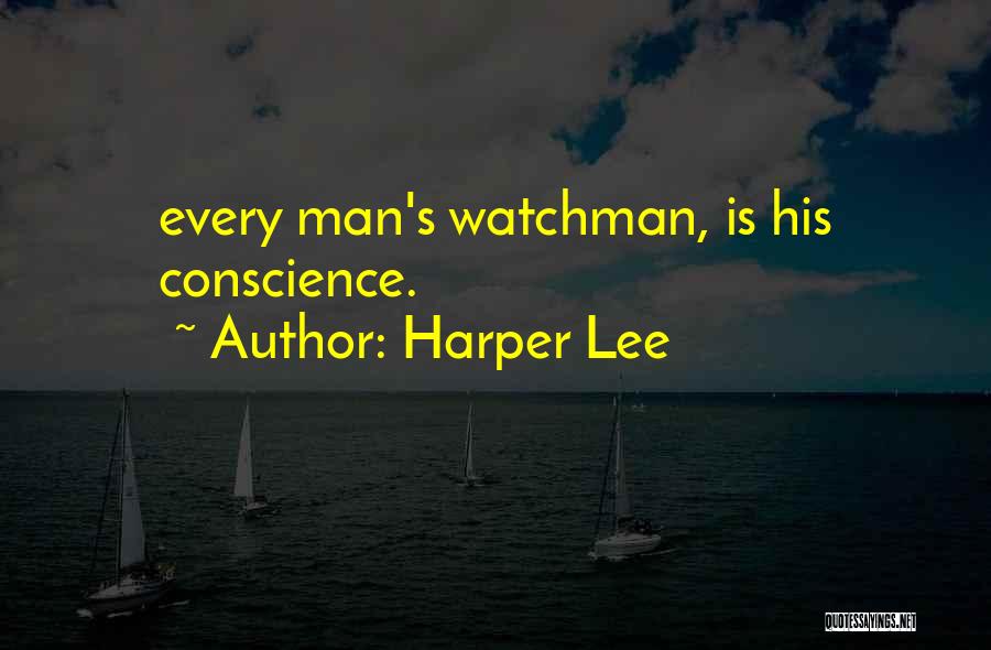 Harper Lee Quotes: Every Man's Watchman, Is His Conscience.