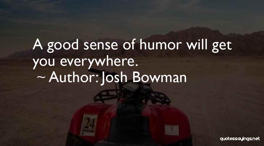 Josh Bowman Quotes: A Good Sense Of Humor Will Get You Everywhere.