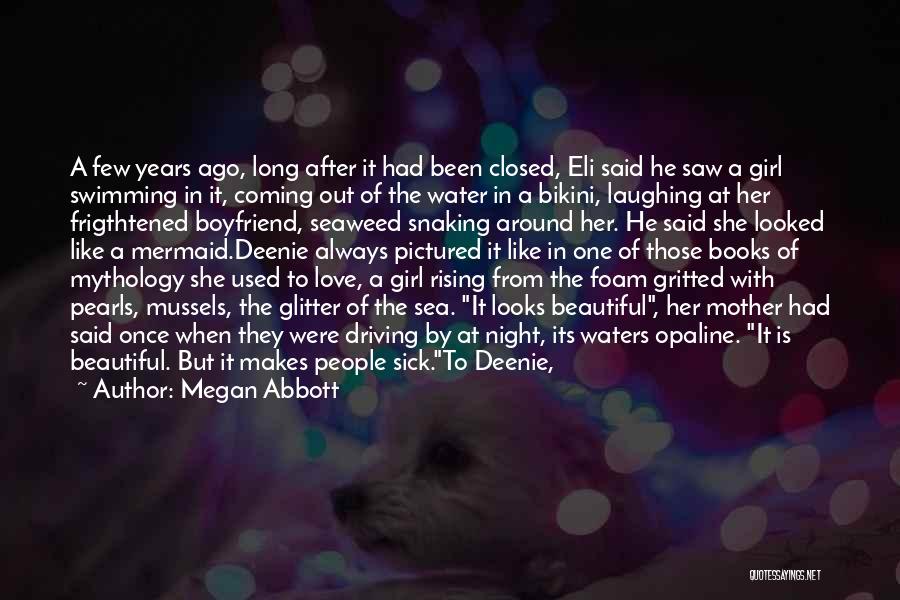 Megan Abbott Quotes: A Few Years Ago, Long After It Had Been Closed, Eli Said He Saw A Girl Swimming In It, Coming