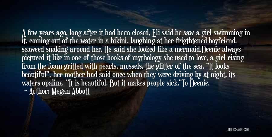 Megan Abbott Quotes: A Few Years Ago, Long After It Had Been Closed, Eli Said He Saw A Girl Swimming In It, Coming