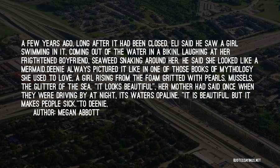 Megan Abbott Quotes: A Few Years Ago, Long After It Had Been Closed, Eli Said He Saw A Girl Swimming In It, Coming
