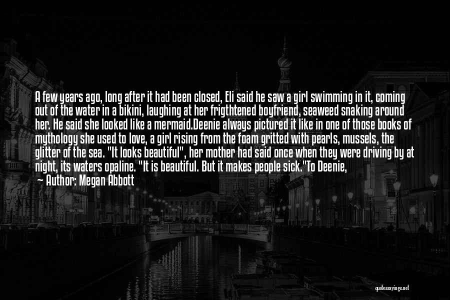 Megan Abbott Quotes: A Few Years Ago, Long After It Had Been Closed, Eli Said He Saw A Girl Swimming In It, Coming