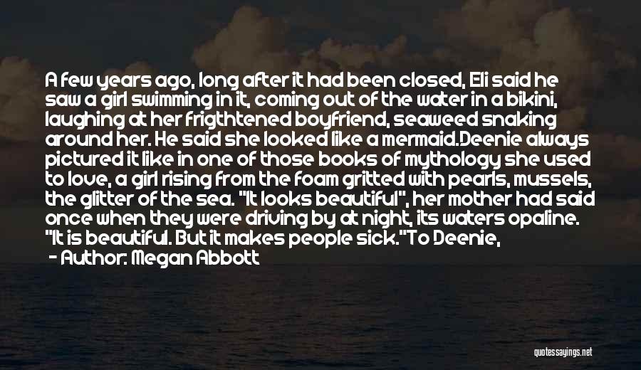 Megan Abbott Quotes: A Few Years Ago, Long After It Had Been Closed, Eli Said He Saw A Girl Swimming In It, Coming