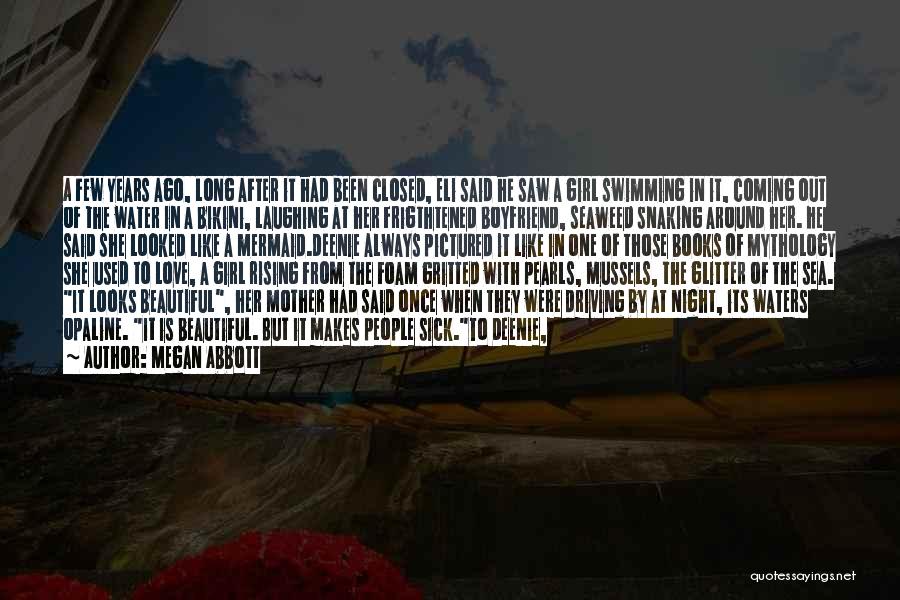 Megan Abbott Quotes: A Few Years Ago, Long After It Had Been Closed, Eli Said He Saw A Girl Swimming In It, Coming