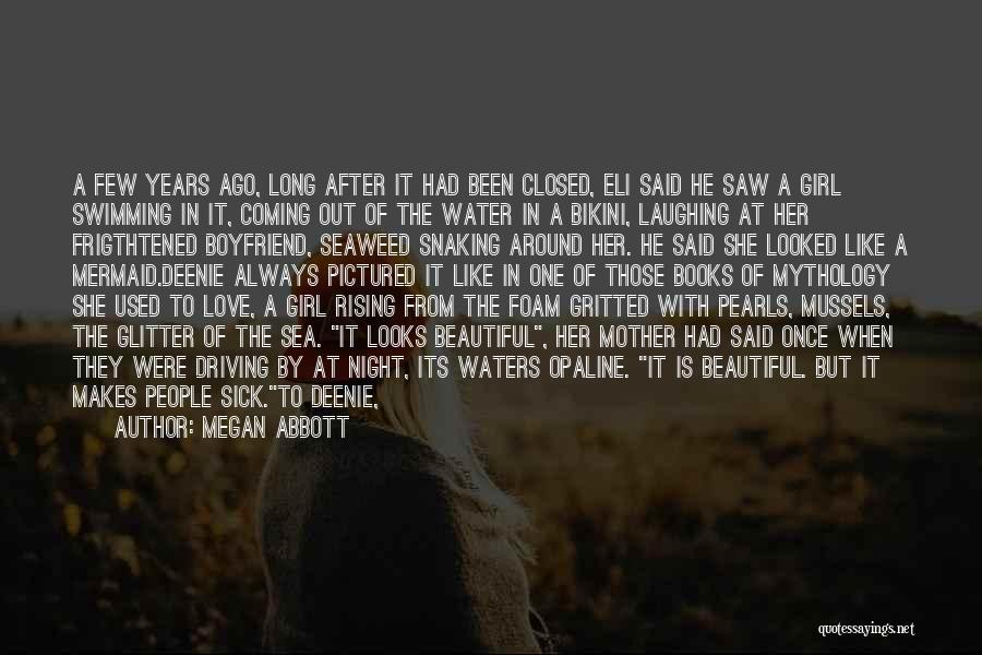 Megan Abbott Quotes: A Few Years Ago, Long After It Had Been Closed, Eli Said He Saw A Girl Swimming In It, Coming