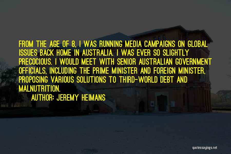 Jeremy Heimans Quotes: From The Age Of 8, I Was Running Media Campaigns On Global Issues Back Home In Australia. I Was Ever