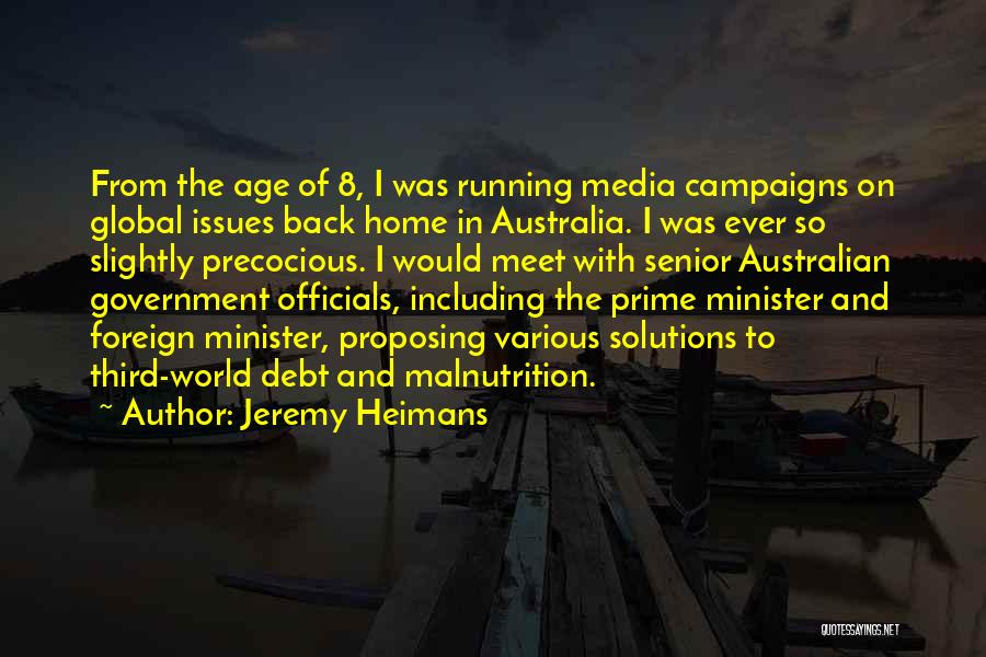 Jeremy Heimans Quotes: From The Age Of 8, I Was Running Media Campaigns On Global Issues Back Home In Australia. I Was Ever