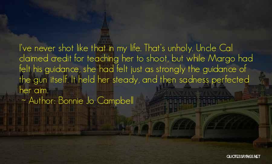 Bonnie Jo Campbell Quotes: I've Never Shot Like That In My Life. That's Unholy. Uncle Cal Claimed Credit For Teaching Her To Shoot, But