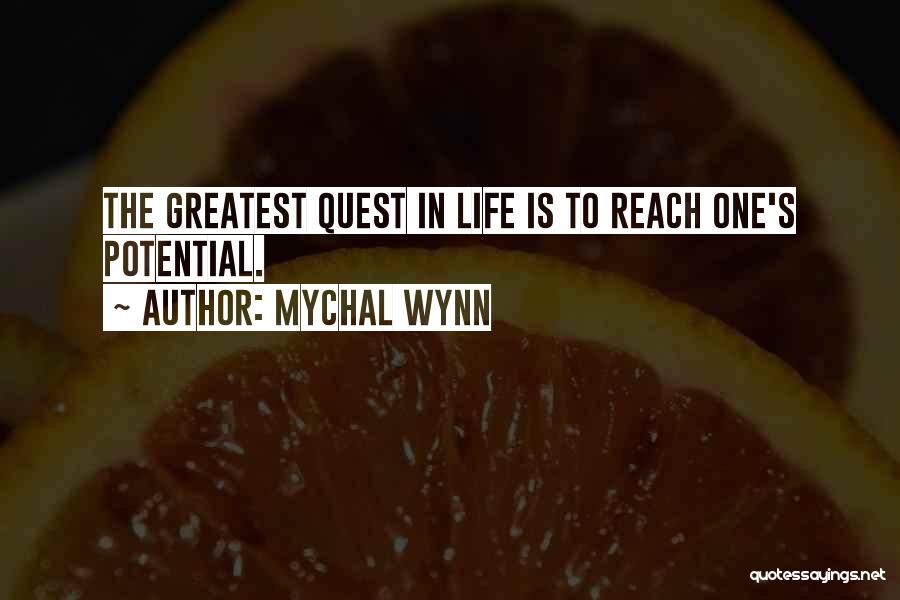 Mychal Wynn Quotes: The Greatest Quest In Life Is To Reach One's Potential.