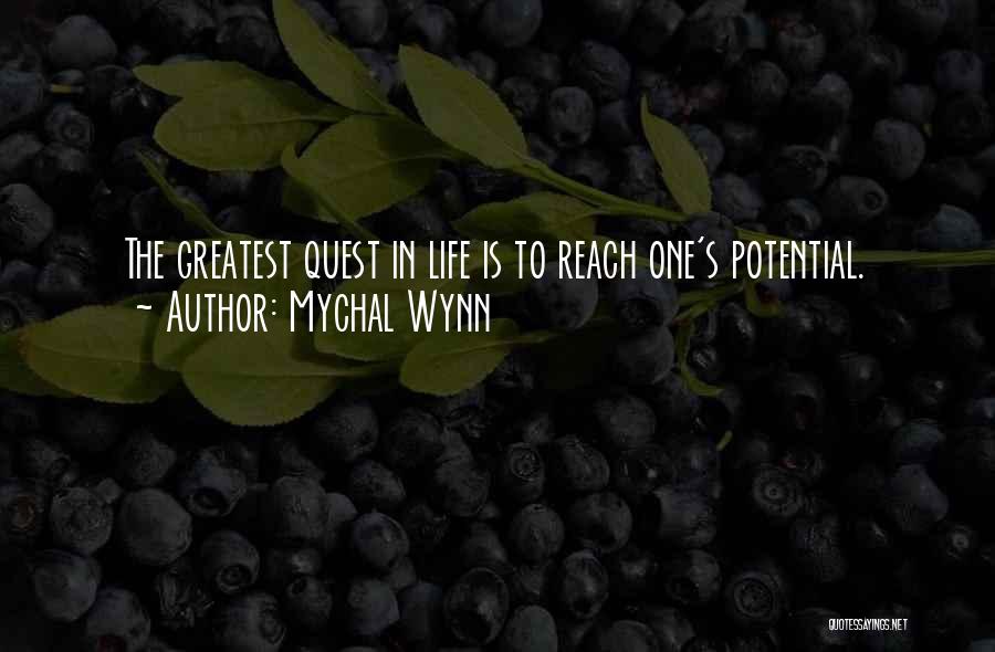 Mychal Wynn Quotes: The Greatest Quest In Life Is To Reach One's Potential.