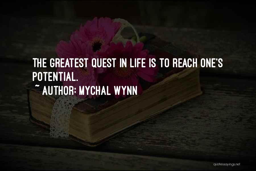 Mychal Wynn Quotes: The Greatest Quest In Life Is To Reach One's Potential.