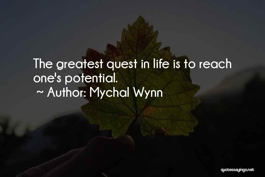 Mychal Wynn Quotes: The Greatest Quest In Life Is To Reach One's Potential.