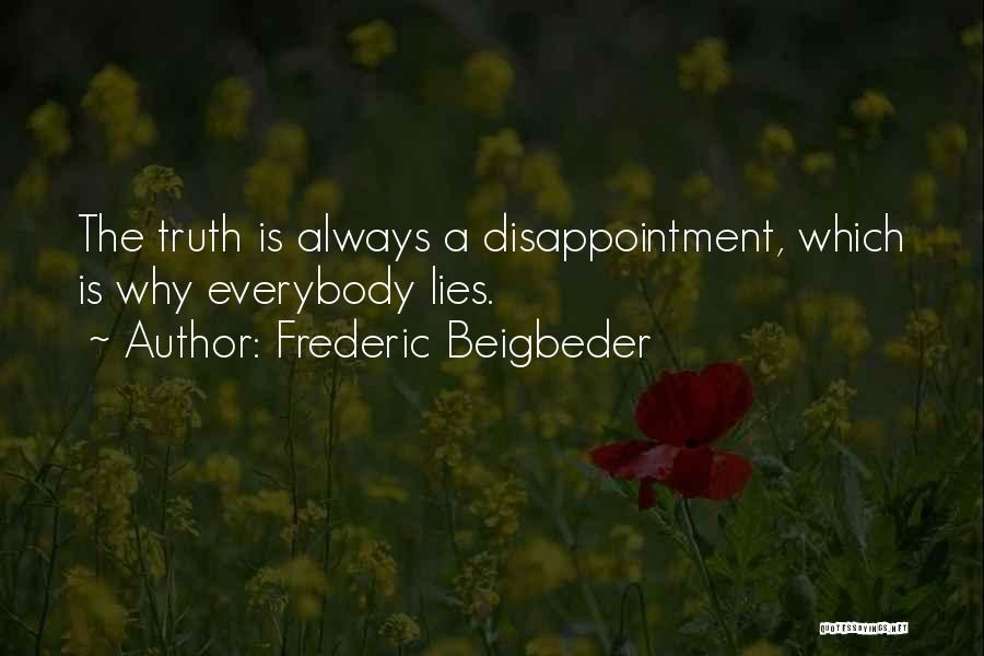 Frederic Beigbeder Quotes: The Truth Is Always A Disappointment, Which Is Why Everybody Lies.