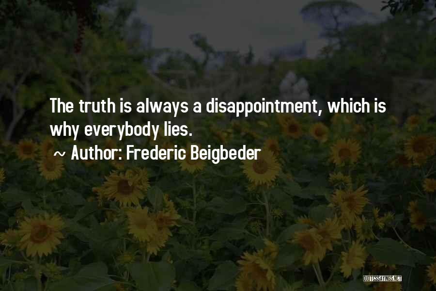 Frederic Beigbeder Quotes: The Truth Is Always A Disappointment, Which Is Why Everybody Lies.