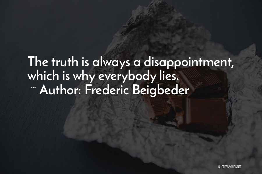 Frederic Beigbeder Quotes: The Truth Is Always A Disappointment, Which Is Why Everybody Lies.