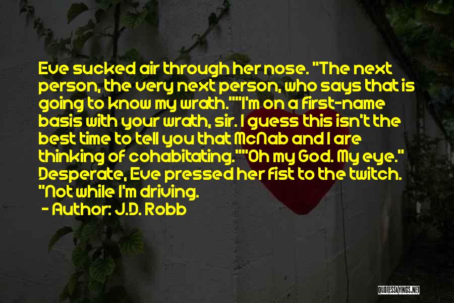 J.D. Robb Quotes: Eve Sucked Air Through Her Nose. The Next Person, The Very Next Person, Who Says That Is Going To Know