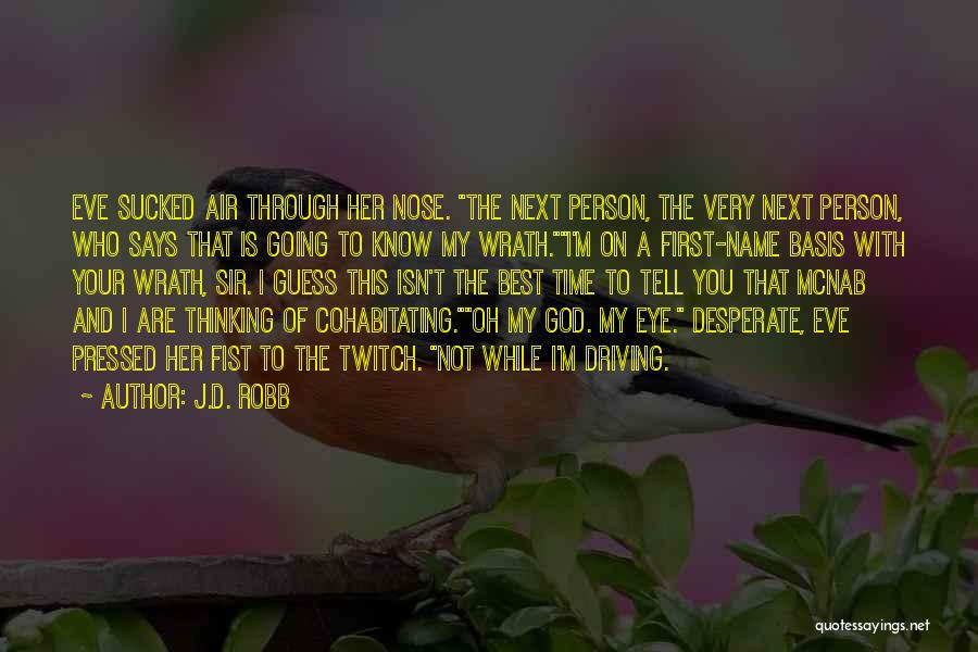 J.D. Robb Quotes: Eve Sucked Air Through Her Nose. The Next Person, The Very Next Person, Who Says That Is Going To Know