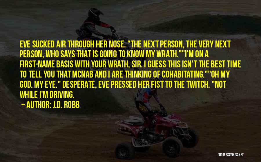 J.D. Robb Quotes: Eve Sucked Air Through Her Nose. The Next Person, The Very Next Person, Who Says That Is Going To Know