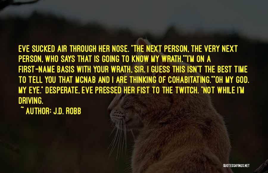 J.D. Robb Quotes: Eve Sucked Air Through Her Nose. The Next Person, The Very Next Person, Who Says That Is Going To Know