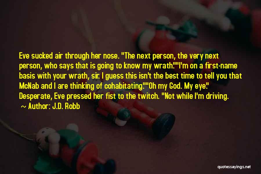 J.D. Robb Quotes: Eve Sucked Air Through Her Nose. The Next Person, The Very Next Person, Who Says That Is Going To Know