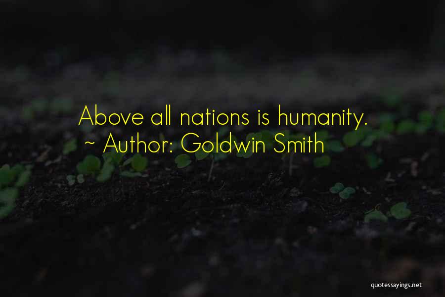 Goldwin Smith Quotes: Above All Nations Is Humanity.