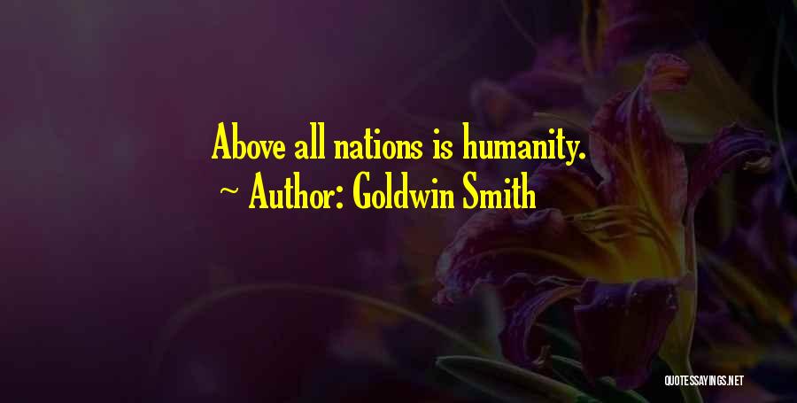 Goldwin Smith Quotes: Above All Nations Is Humanity.
