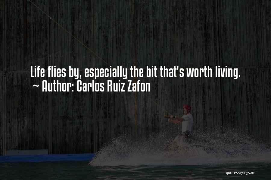 Carlos Ruiz Zafon Quotes: Life Flies By, Especially The Bit That's Worth Living.