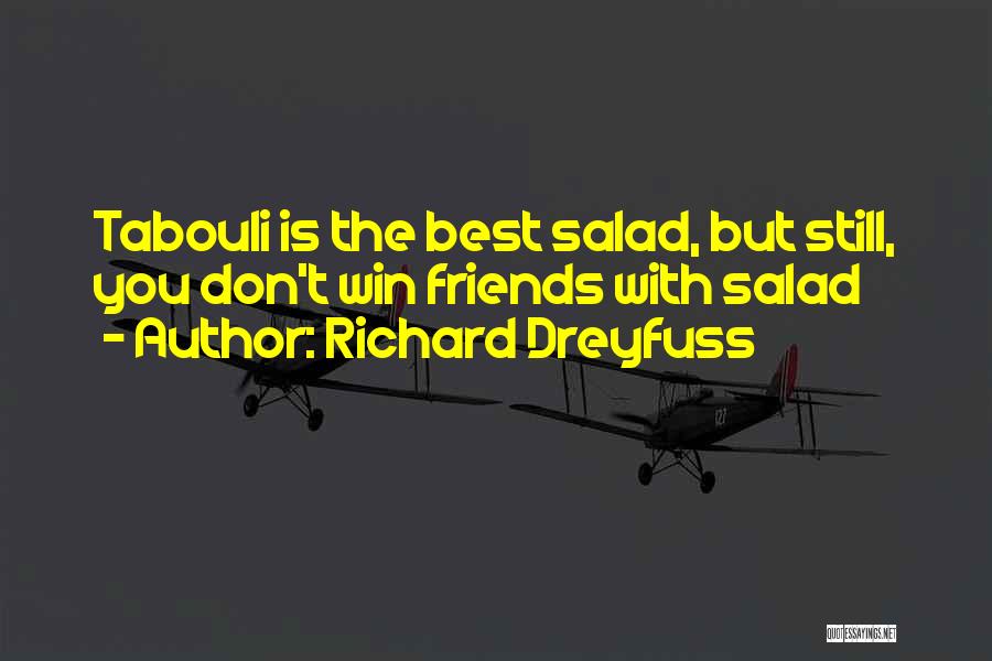 Richard Dreyfuss Quotes: Tabouli Is The Best Salad, But Still, You Don't Win Friends With Salad