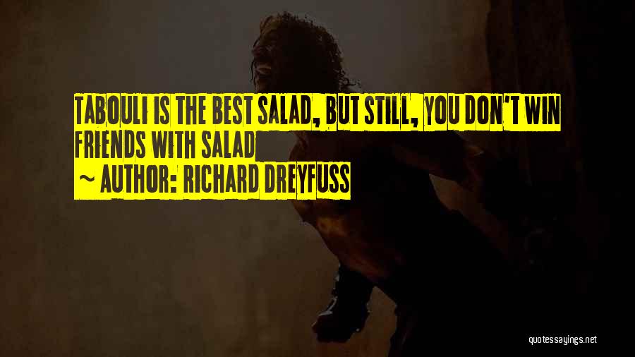 Richard Dreyfuss Quotes: Tabouli Is The Best Salad, But Still, You Don't Win Friends With Salad