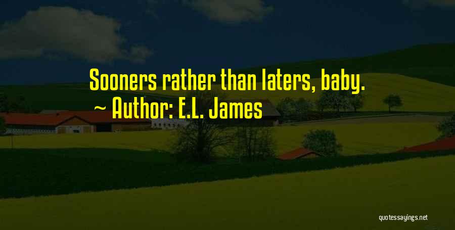 E.L. James Quotes: Sooners Rather Than Laters, Baby.