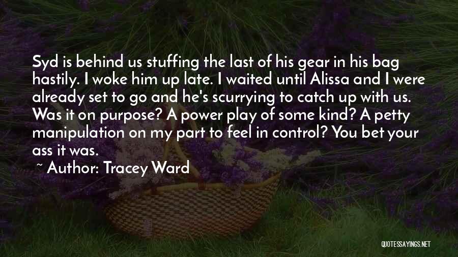 Tracey Ward Quotes: Syd Is Behind Us Stuffing The Last Of His Gear In His Bag Hastily. I Woke Him Up Late. I