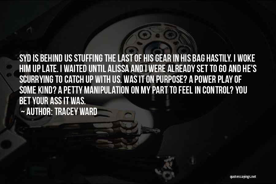 Tracey Ward Quotes: Syd Is Behind Us Stuffing The Last Of His Gear In His Bag Hastily. I Woke Him Up Late. I